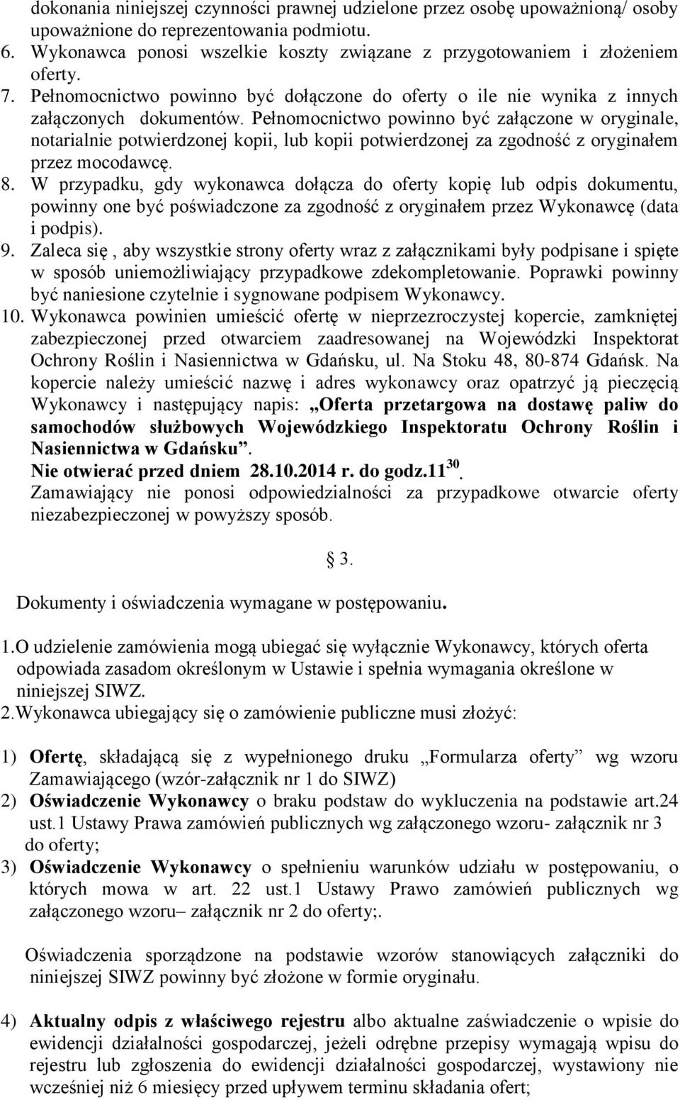 Pełnomocnictwo powinno być załączone w oryginale, notarialnie potwierdzonej kopii, lub kopii potwierdzonej za zgodność z oryginałem przez mocodawcę. 8.