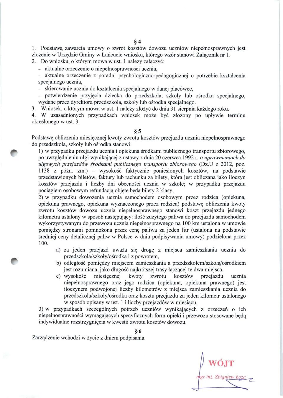 1 należy załączyć: - aktualne orzeczenie o niepełnosprawności ucznia, - aktualne orzeczenie z poradni psychologiczno-pedagogicznej o potrzebie kształcenia specjalnego ucznia, - skierowanie ucznia do