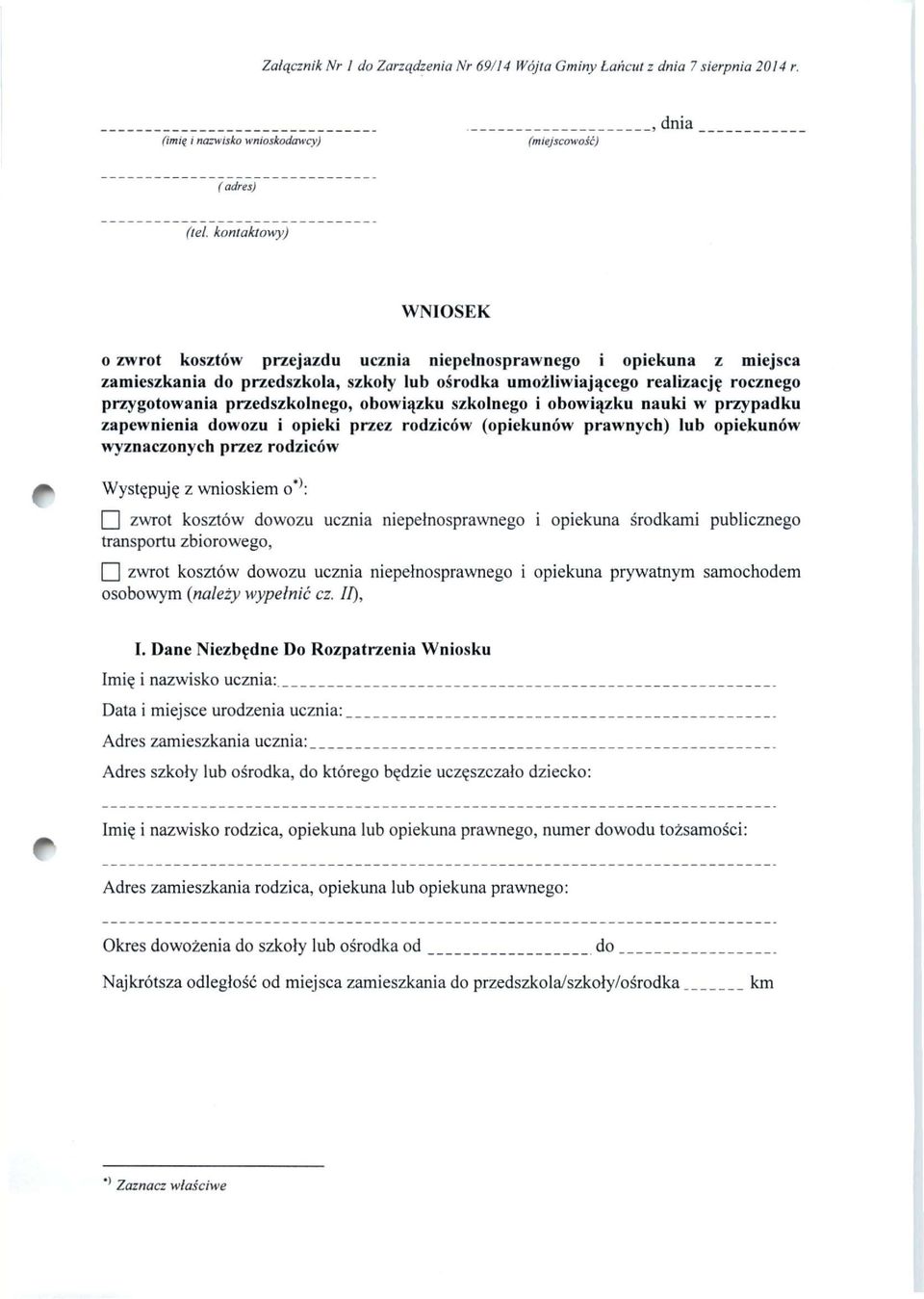 przedszkolnego, obowiązku szkolnego i obowiązku nauki w przypadku zapewnienia dowozu i opieki przez rodziców (opiekunów prawnych) lub opiekunów wyznaczonych przez rodziców Występuję z wnioskiem o ł )