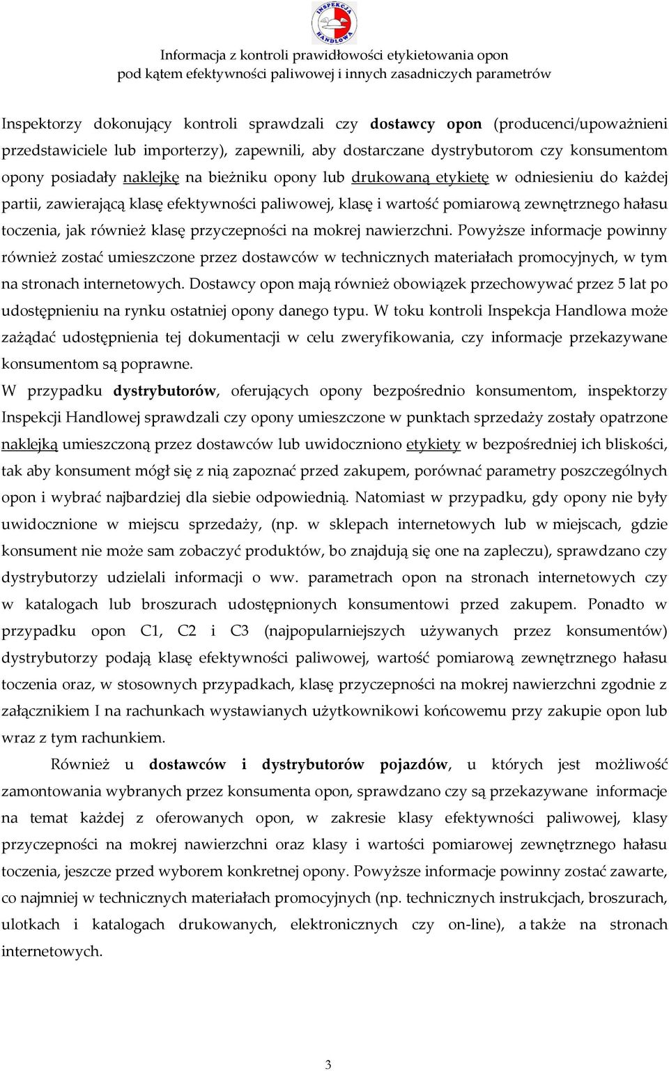 przyczepności na mokrej nawierzchni. Powyższe informacje powinny również zostać umieszczone przez dostawców w technicznych materiałach promocyjnych, w tym na stronach internetowych.