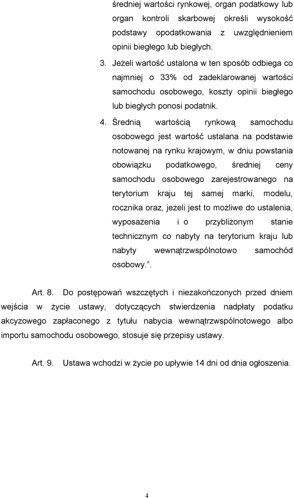 Średnią wartością rynkową samochodu osobowego jest wartość ustalana na podstawie notowanej na rynku krajowym, w dniu powstania obowiązku podatkowego, średniej ceny samochodu osobowego