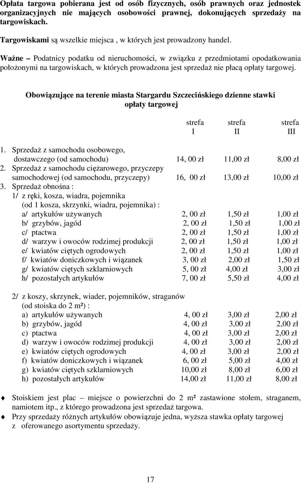 Ważne Podatnicy podatku od nieruchomości, w związku z przedmiotami opodatkowania położonymi na targowiskach, w których prowadzona jest sprzedaż nie płacą opłaty targowej.