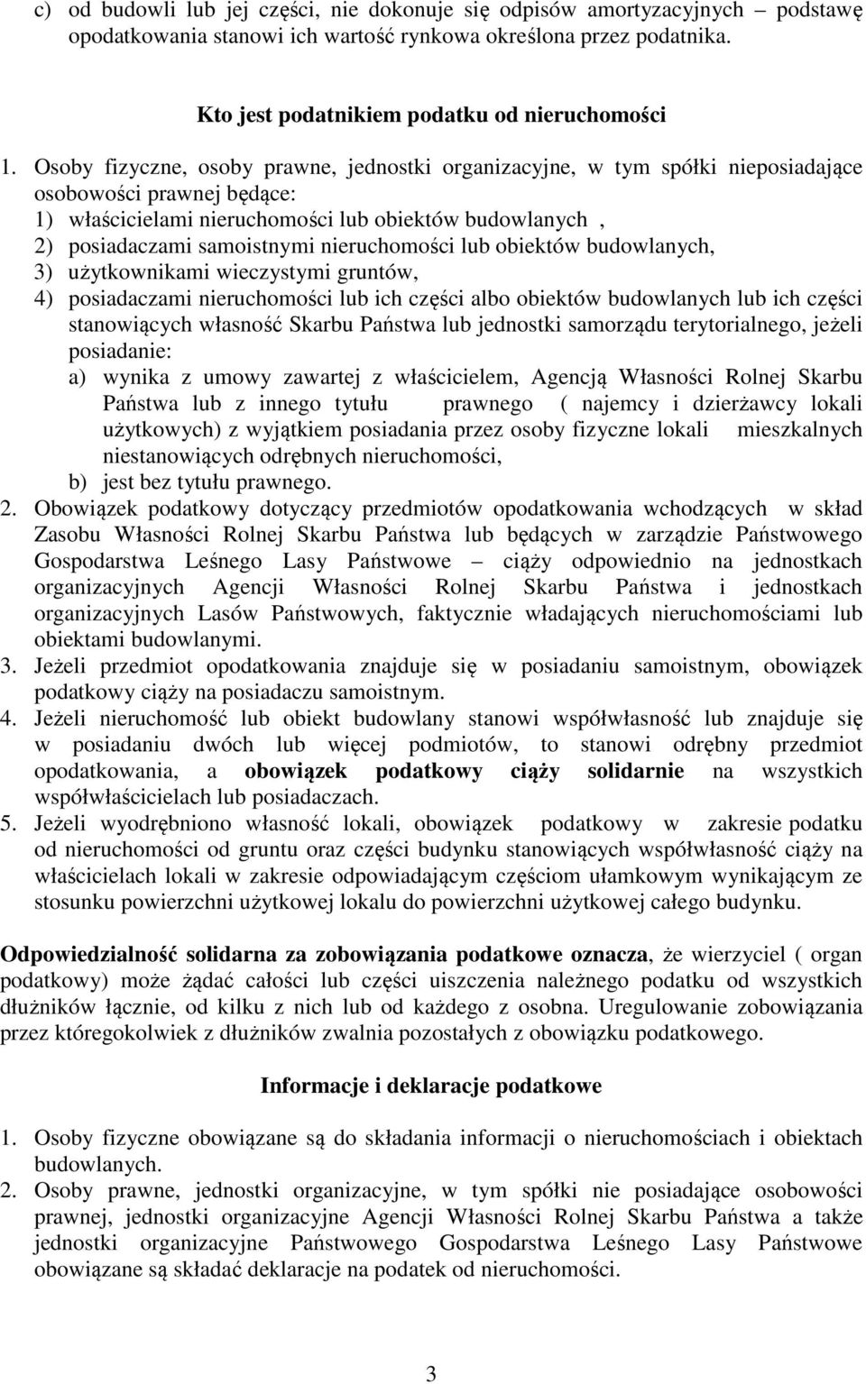 nieruchomości lub obiektów budowlanych, 3) użytkownikami wieczystymi gruntów, 4) posiadaczami nieruchomości lub ich części albo obiektów budowlanych lub ich części stanowiących własność Skarbu