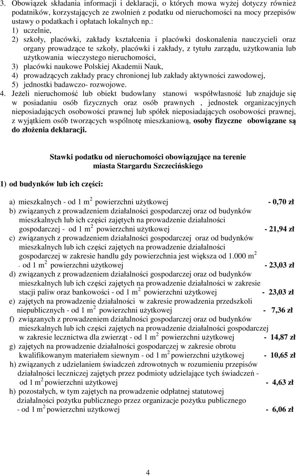 : 1) uczelnie, 2) szkoły, placówki, zakłady kształcenia i placówki doskonalenia nauczycieli oraz organy prowadzące te szkoły, placówki i zakłady, z tytułu zarządu, użytkowania lub użytkowania