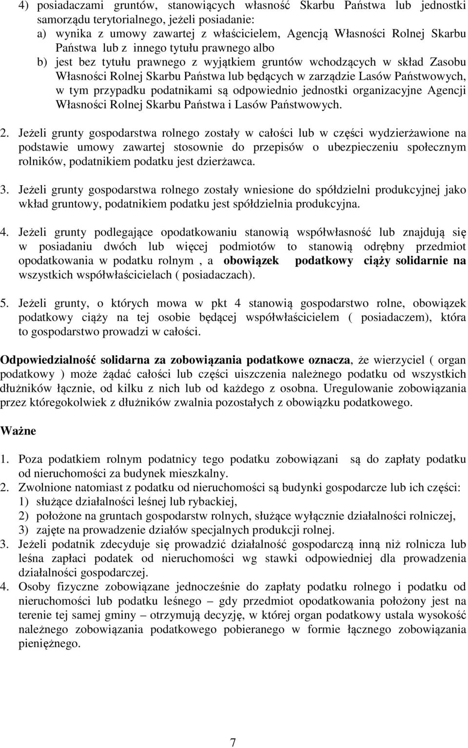 przypadku podatnikami są odpowiednio jednostki organizacyjne Agencji Własności Rolnej Skarbu Państwa i Lasów Państwowych. 2.