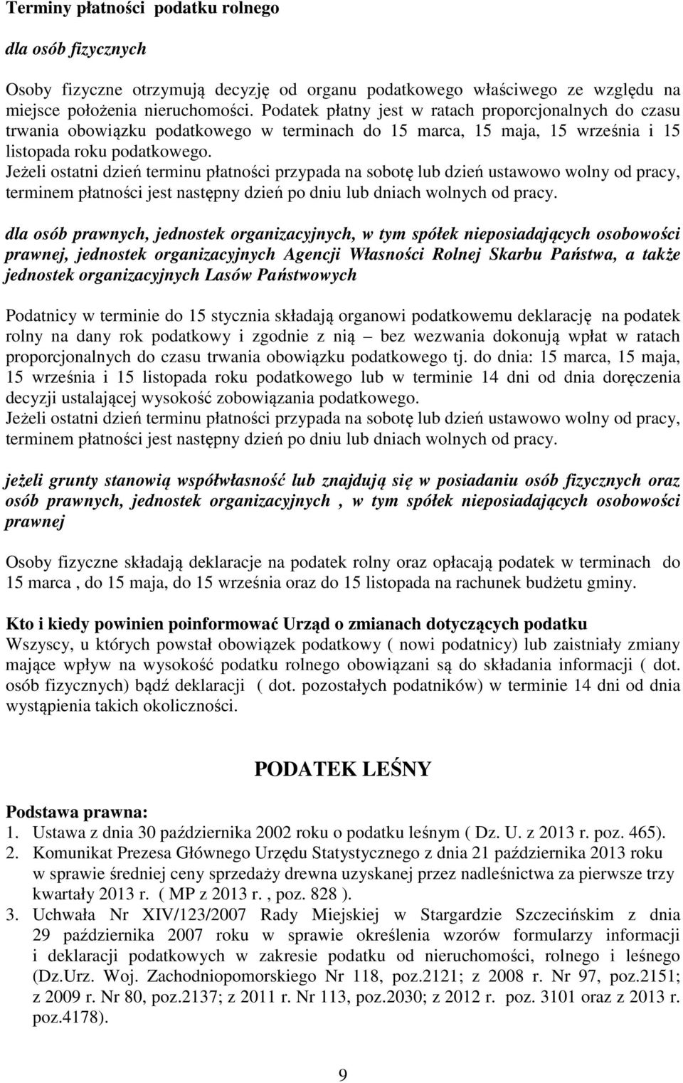 Jeżeli ostatni dzień terminu płatności przypada na sobotę lub dzień ustawowo wolny od pracy, terminem płatności jest następny dzień po dniu lub dniach wolnych od pracy.