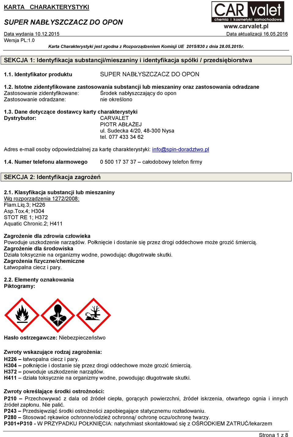 Dane dotyczące dostawcy karty charakterystyki Dystrybutor: CARVALET PIOTR ABŁAŻEJ ul. Sudecka 4/20, 48-300 Nysa tel.