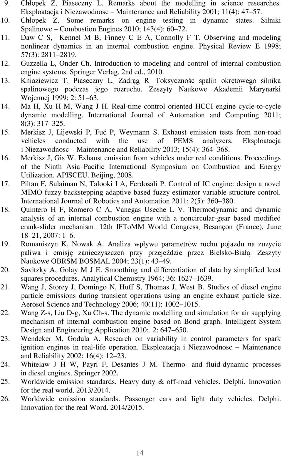 Physical Rviw E 998 57(3): 28 289. 2. Guzzlla L, Ondr Ch. Introduction to modling and control of intrnal combustion ngin systms. Springr Vrlag. 2nd d., 2. 3. Kniaziwicz T, Piasczny L, Zadrąg R.