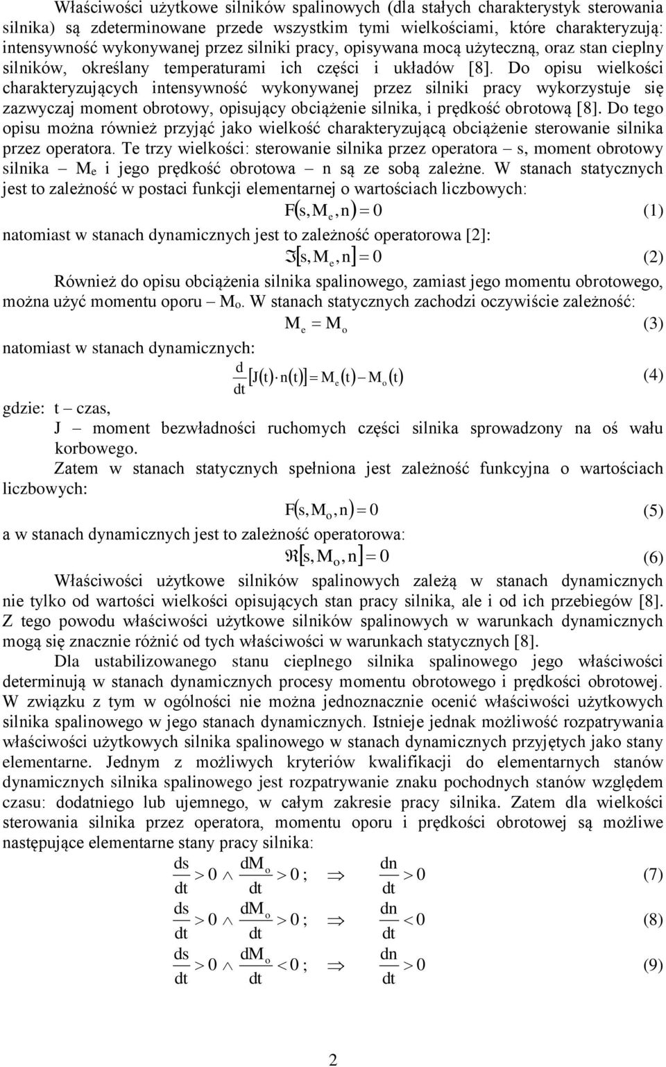 Do opisu wilkości charaktryzujących intnsywność wykonywanj przz silniki pracy wykorzystuj się zazwyczaj momnt obrotowy, opisujący obciążni silnika, i prędkość obrotową [8].