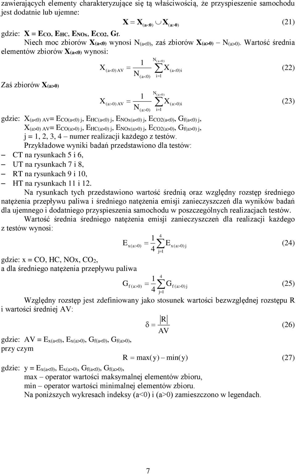 Wartość śrdnia lmntów zbiorów X(a<) wynosi: Zaś zbiorów X(a>) N ) (a ( a) AV X(a)i N(a) i X (22) X N ) (a ( a) AV X(a)i N(a) i gdzi: X(a<) AV= ECO(a<) j, EHC(a<) j, ENOx(a<) j, ECO2(a<), Gf(a<) j,