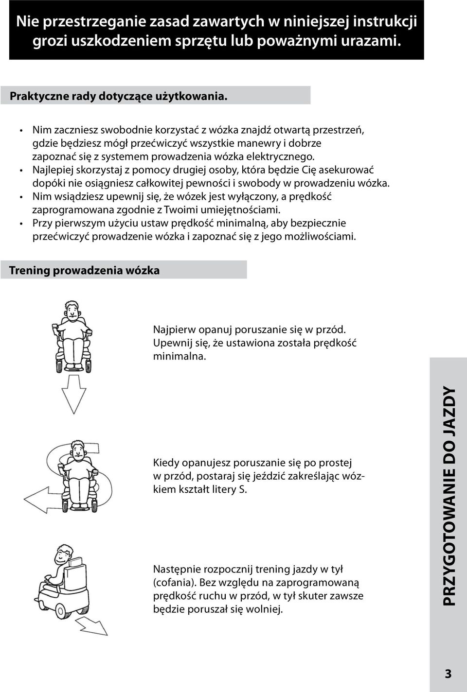 Najlepiej skorzystaj z pomocy drugiej osoby, która będzie Cię asekurować dopóki nie osiągniesz całkowitej pewności i swobody w prowadzeniu wózka.
