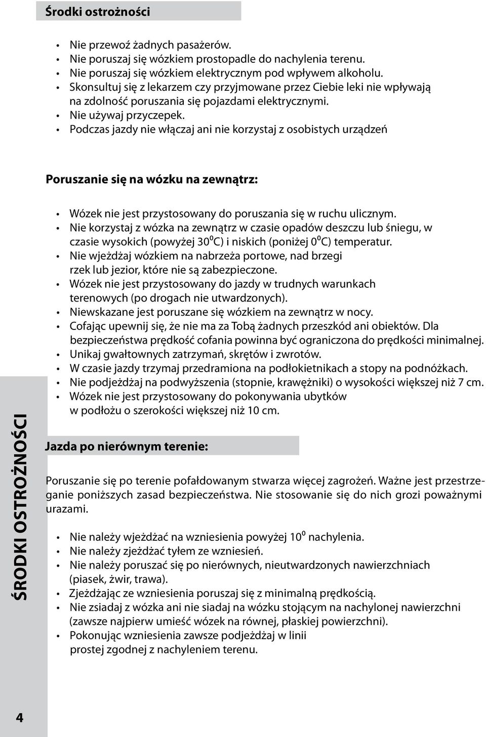 Podczas jazdy nie włączaj ani nie korzystaj z osobistych urządzeń Poruszanie się na wózku na zewnątrz: ŚRODKI OSTROŻNOŚCI Wózek nie jest przystosowany do poruszania się w ruchu ulicznym.