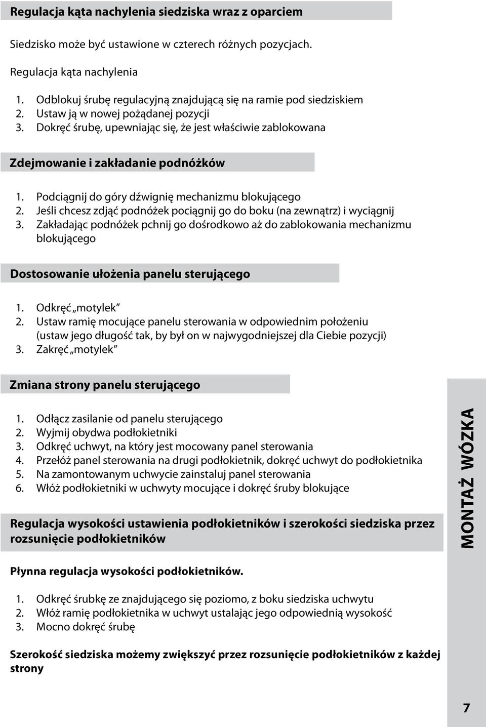 Dokręć śrubę, upewniając się, że jest właściwie zablokowana Zdejmowanie i zakładanie podnóżków 1. Podciągnij do góry dźwignię mechanizmu blokującego 2.