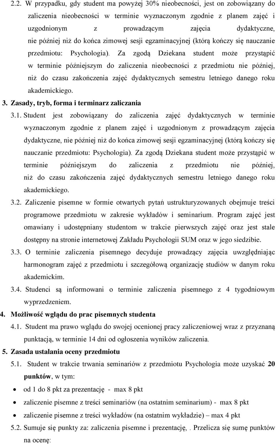 Za zgodą Dziekana student może przystąpić w terminie późniejszym do zaliczenia nieobecności z przedmiotu nie później, niż do czasu zakończenia zajęć dydaktycznych semestru letniego danego roku