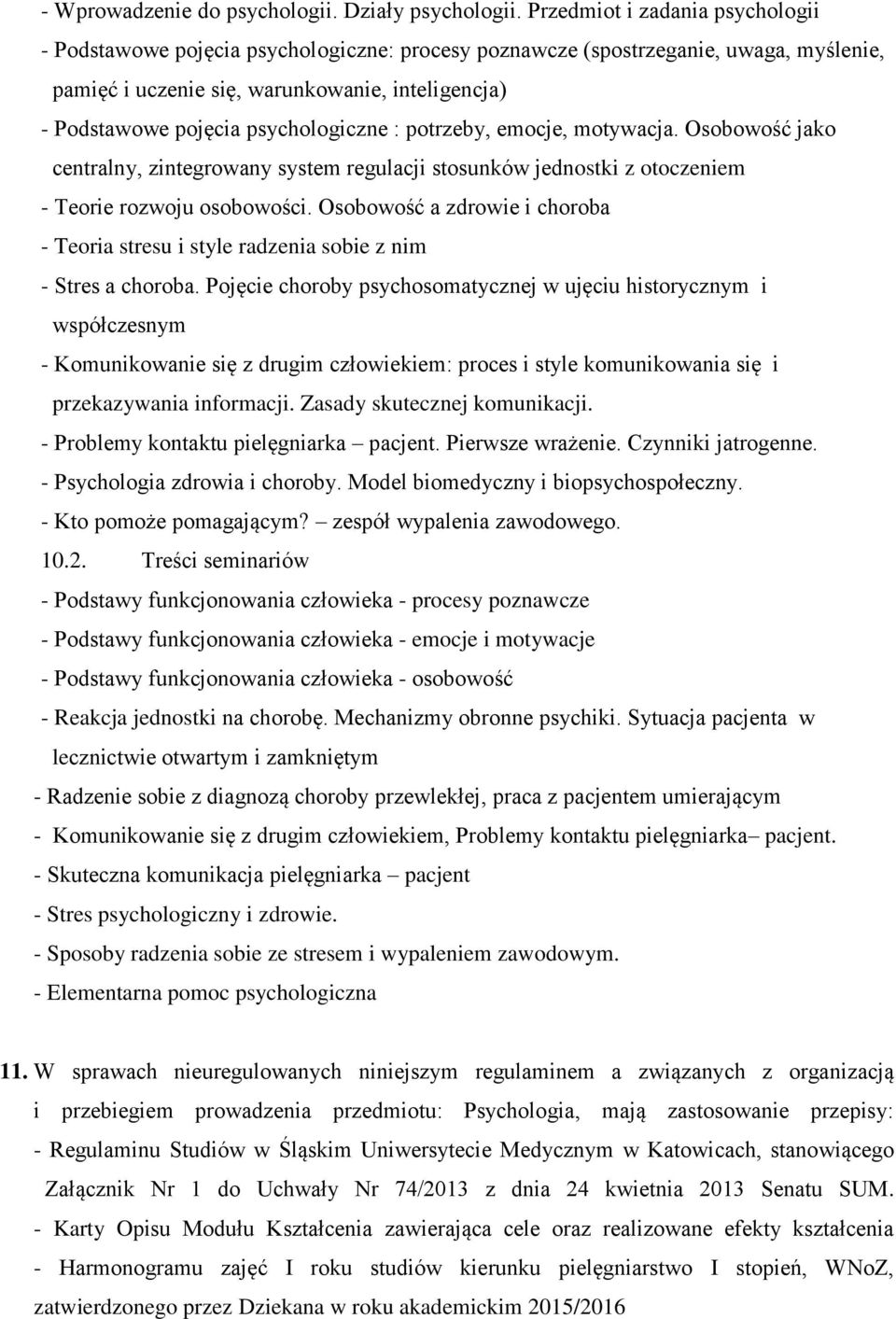 psychologiczne : potrzeby, emocje, motywacja. Osobowość jako centralny, zintegrowany system regulacji stosunków jednostki z otoczeniem - Teorie rozwoju osobowości.