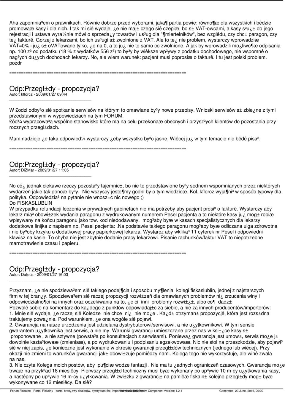 paragon, czy te fakturê. Gorzej z lekarzami, bo ich us³ugi s± zwolnione z VAT. Ale to te nie problem, wystarczy wprowadziæ VAT=0% i ju s± ovatowane tylko, e na 0, a to ju nie to samo co zwolnione.