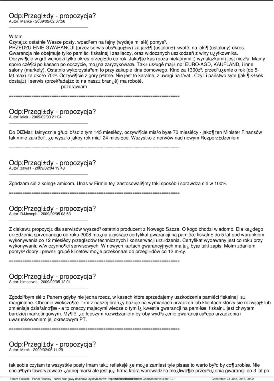 Gwarancja nie obejmuje tylko pamiêci fiskalnej i zasilaczy, oraz widocznych uszkodzeñ z winy u ytkownika. Oczywi cie w grê wchodzi tylko okres przegl±du co rok.