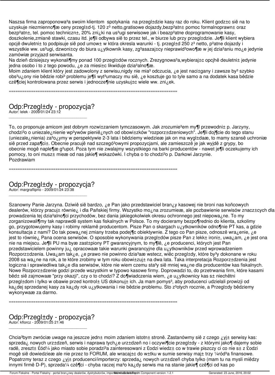 pomoc techniczn±, 20% zni ki na us³ugi serwisowe jak i beazp³atne doprogramowanie kasy, doszkolenie,zmianê stawki, czasu itd. je li odbywa siê to przez tel., w biurze lub przy przegl±dzie.