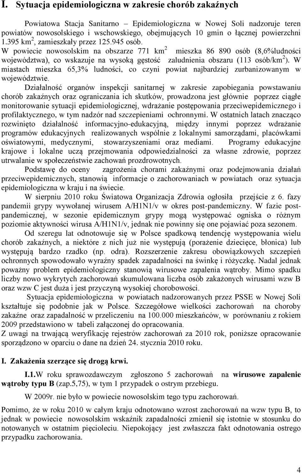 W powiecie nowosolskim na obszarze 771 km 2 mieszka 86 89 osób (8,6%ludności województwa), co wskazuje na wysoką gęstość zaludnienia obszaru (113 osób/km 2 ).