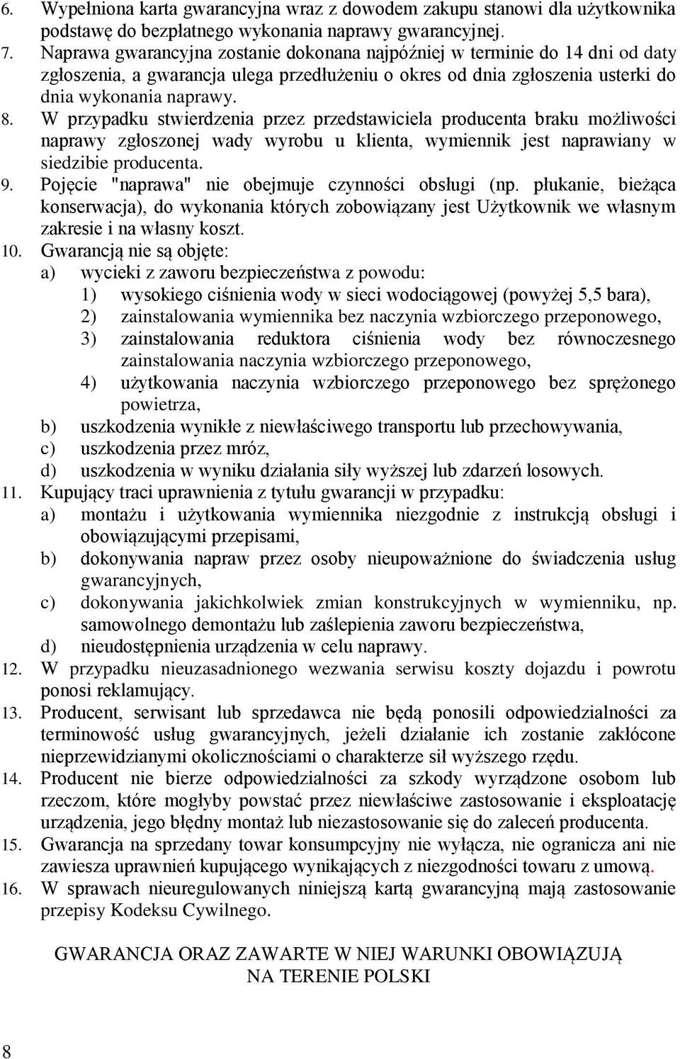 W przypadku stwierdzenia przez przedstawiciela producenta braku możliwości naprawy zgłoszonej wady wyrobu u klienta, wymiennik jest naprawiany w siedzibie producenta. 9.