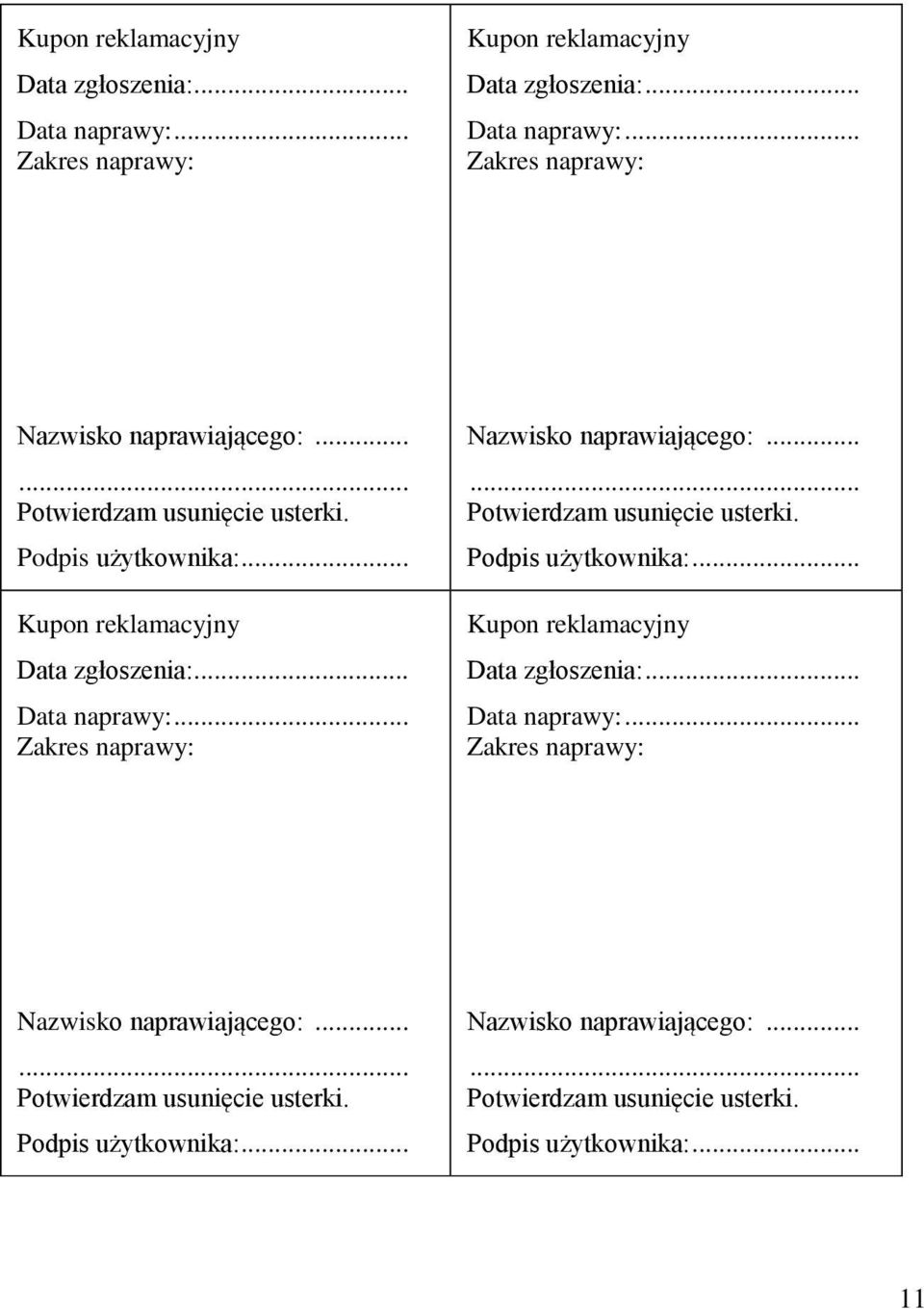 ..... Potwierdzam usunięcie usterki. Podpis użytkownika:... Nazwisko naprawiającego:...... Potwierdzam usunięcie usterki. Podpis użytkownika:... 11