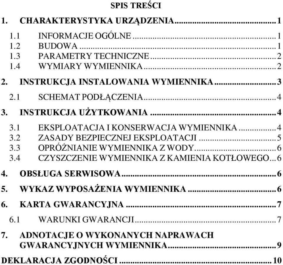 .. 5 3.3 OPRÓŻNIANIE WYMIENNIKA Z WODY.... 6 3.4 CZYSZCZENIE WYMIENNIKA Z KAMIENIA KOTŁOWEGO... 6 4. OBSŁUGA SERWISOWA... 6 5. WYKAZ WYPOSAŻENIA WYMIENNIKA.