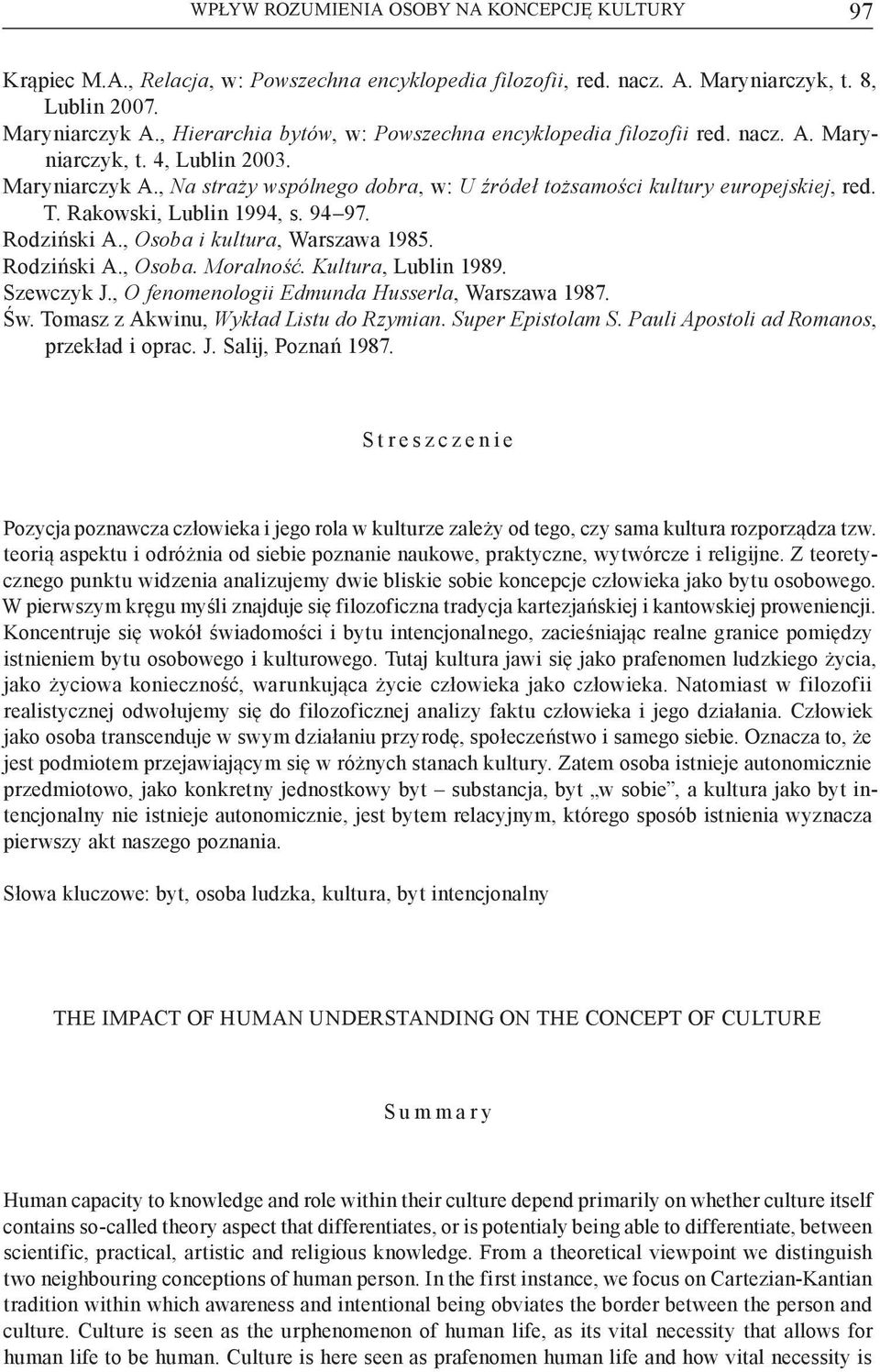 Rakowski, Lublin 1994, s. 94 97. Rodziński A., Osoba i kultura, Warszawa 1985. Rodziński A., Osoba. Moralność. Kultura, Lublin 1989. Szewczyk J., O fenomenologii Edmunda Husserla, Warszawa 1987. Św.