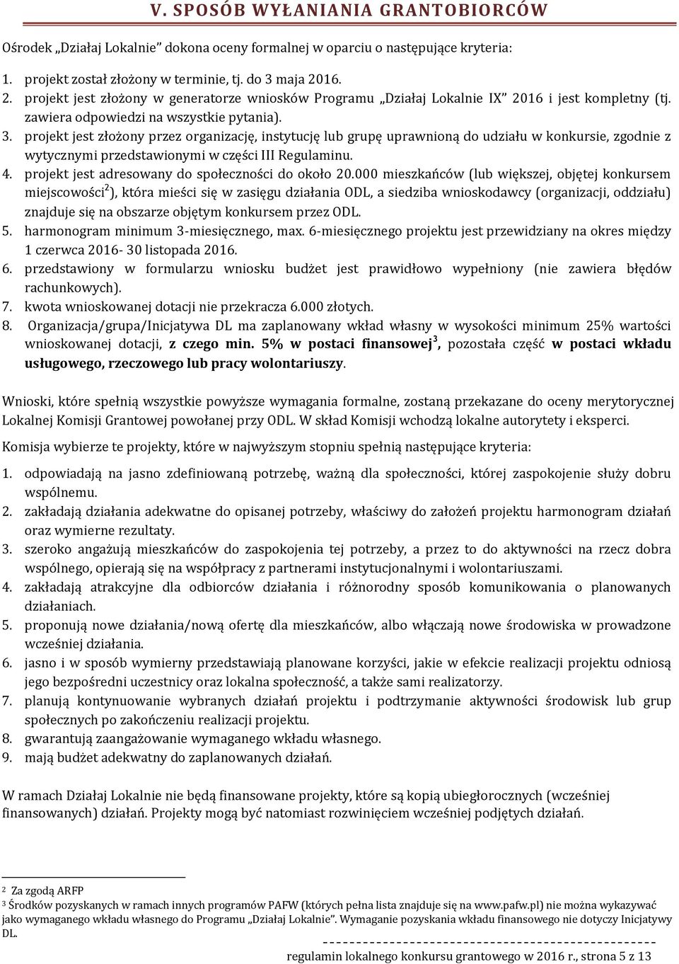 prjekt jest złżny przez rganizację, instytucję lub grupę uprawniną d udziału w knkursie, zgdnie z wytycznymi przedstawinymi w części III Regulaminu. 4. prjekt jest adreswany d spłecznści d kł 20.