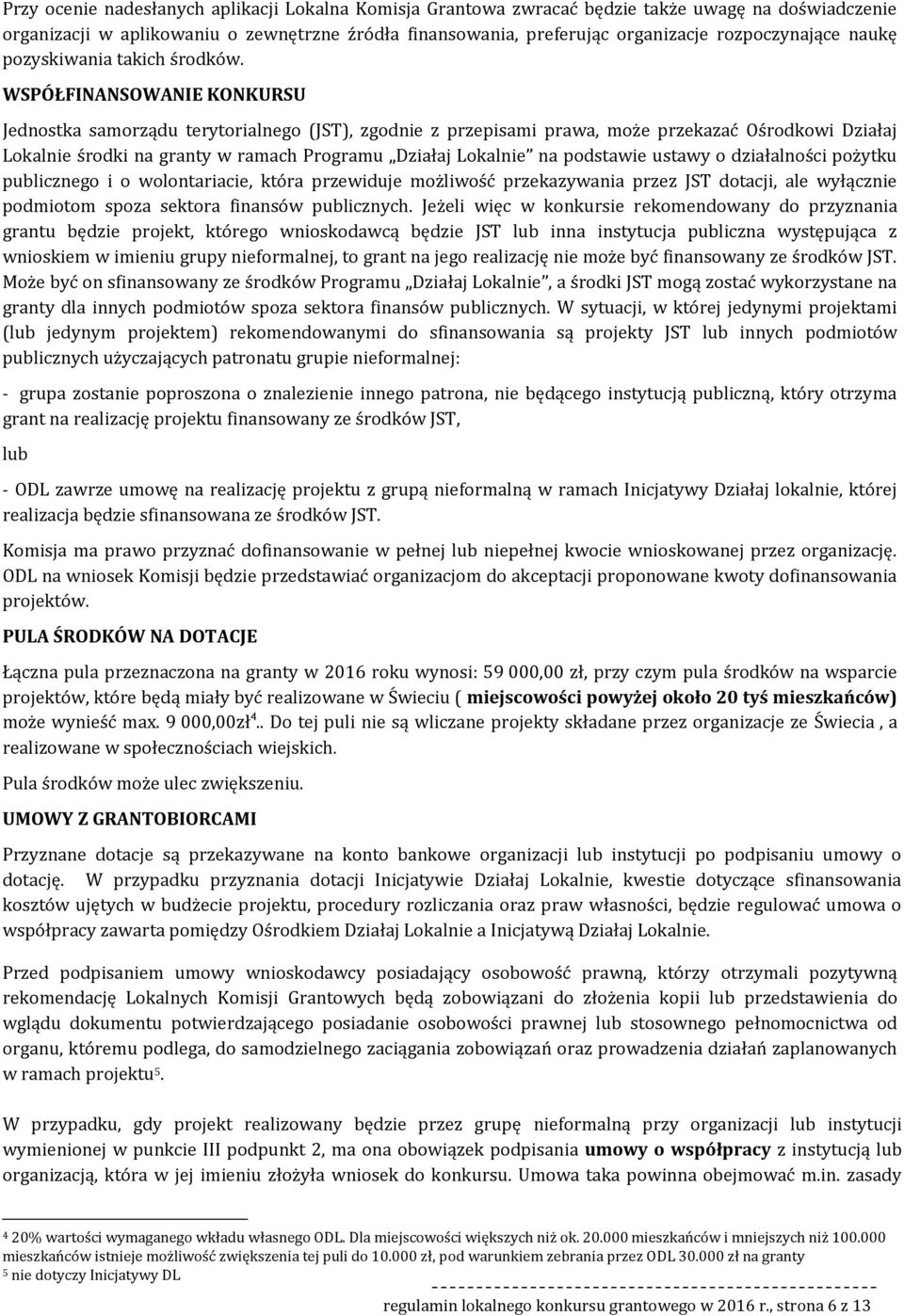 WSPÓŁFINANSOWANIE KONKURSU Jednstka samrządu terytrialneg (JST), zgdnie z przepisami prawa, mże przekazać Ośrdkwi Działaj Lkalnie śrdki na granty w ramach Prgramu Działaj Lkalnie na pdstawie ustawy