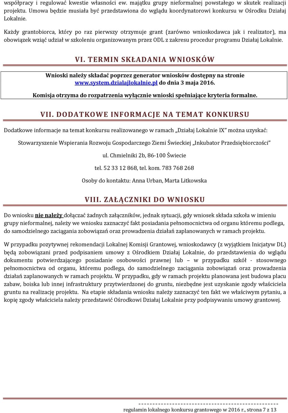 TERMIN SKŁADANIA WNIOSKÓW Wniski należy składać pprzez generatr wnisków dstępny na strnie www.system.dzialajlkalnie.pl d dnia 3 maja 2016.