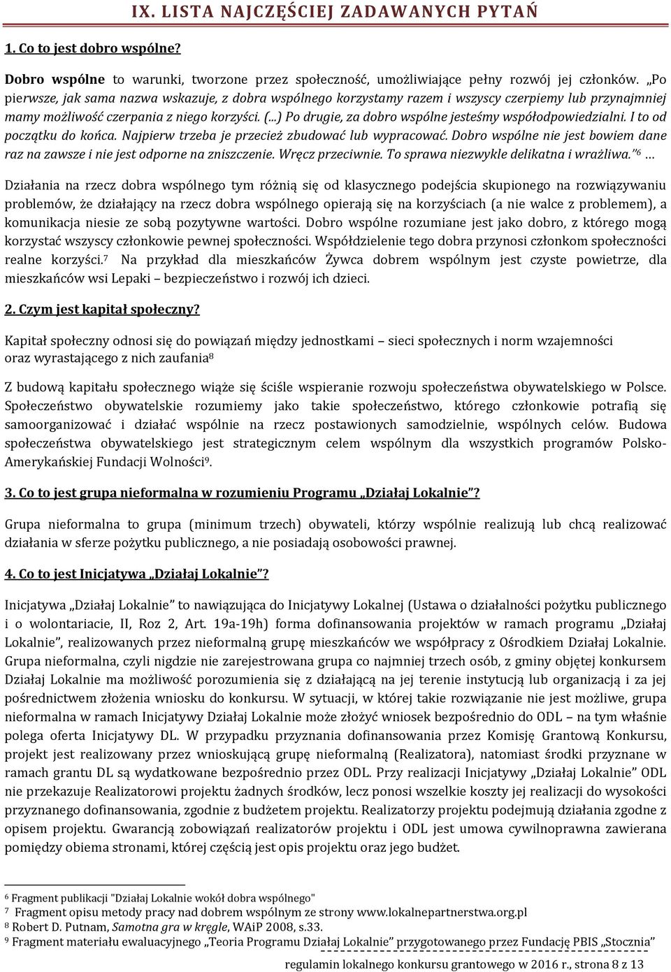 ..) P drugie, za dbr wspólne jesteśmy współdpwiedzialni. I t d pczątku d kńca. Najpierw trzeba je przecież zbudwać lub wypracwać.