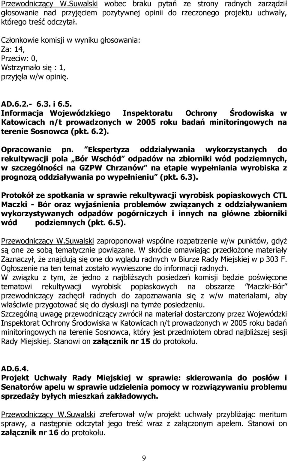Informacja Wojewódzkiego Inspektoratu Ochrony Środowiska w Katowicach n/t prowadzonych w 2005 roku badań minitoringowych na terenie Sosnowca (pkt. 6.2). Opracowanie pn.