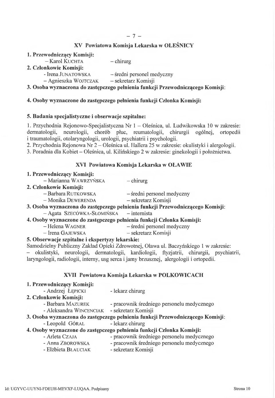 Ludwikowska 10 w zakresie: dermatologii, neurologii, chorób płuc, reumatologii, chirurgii ogólnej, ortopedii i traumatologii, otolaryngologii, urologii, psychiatrii i psychologii. 2.