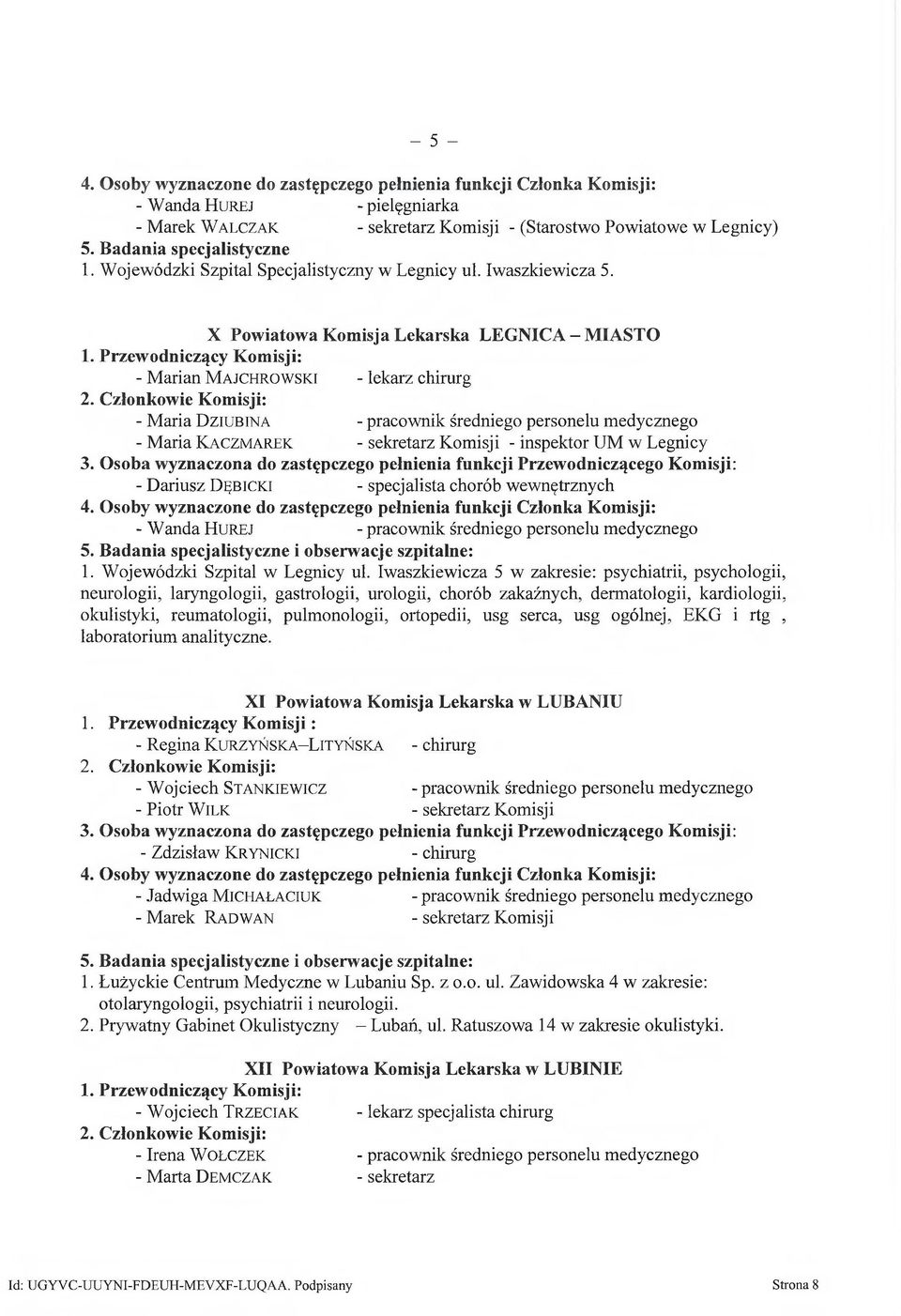 X Powiatowa Komisja Lekarska LEGNICA - MIASTO - M arian M ajchrowski - lekarz chirurg - M aria D ziubina - pracownik średniego personelu medycznego - M aria K aczmarek - sekretarz Komisji - inspektor