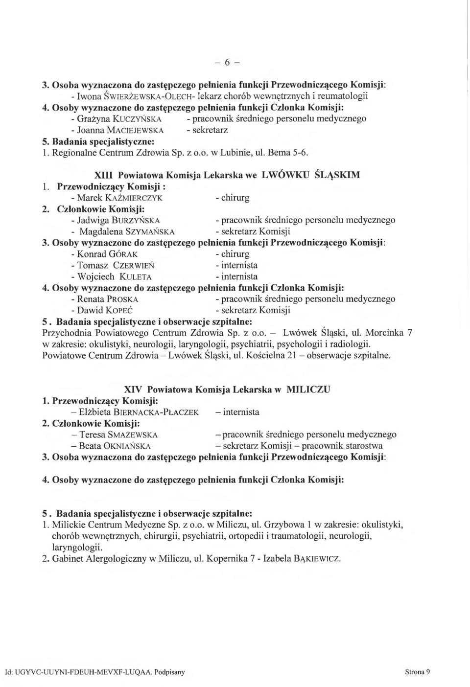 Przewodniczący K om isji: - Marek Kaźmierczyk - chirurg - Jadwiga Burzyńska - pracownik średniego personelu medycznego - Magdalena Szymańska - sekretarz Komisji 3.