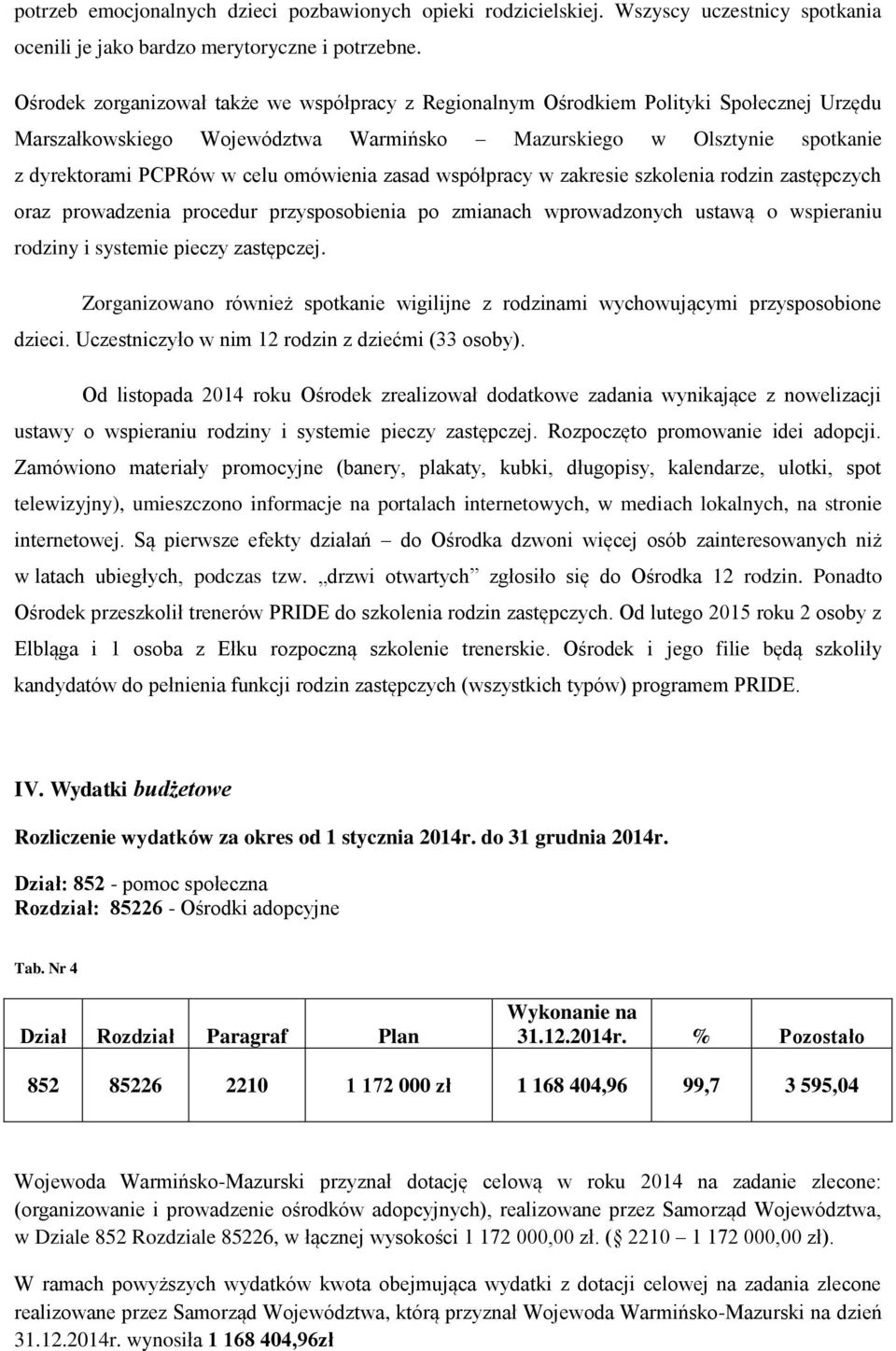 omówienia zasad współpracy w zakresie szkolenia rodzin zastępczych oraz prowadzenia procedur przysposobienia po zmianach wprowadzonych ustawą o wspieraniu rodziny i systemie pieczy zastępczej.