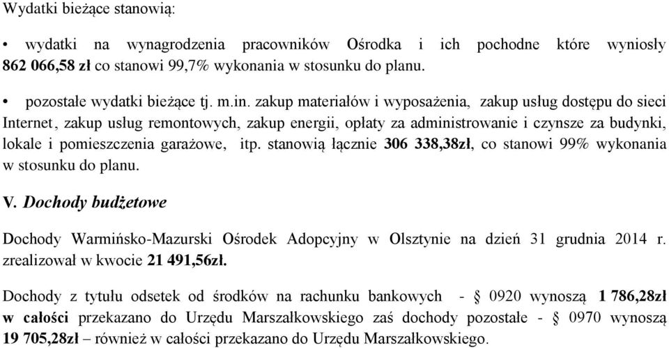 stanowią łącznie 306 338,38zł, co stanowi 99% wykonania w stosunku do planu. V. Dochody budżetowe Dochody Warmińsko-Mazurski Ośrodek Adopcyjny w Olsztynie na dzień 31 grudnia 2014 r.