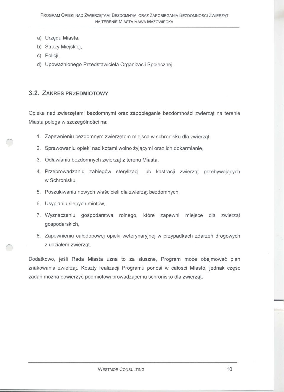 Przeprowadzaniu zabieg6w sterylizacji lub kastracji zwierzqt przebywajqcych w Schronisku, 7. Wyznaczeniu gospodarstwa rolnego, kt6re zapewni miejsce dla zwierzqt gospodarskich, 8.