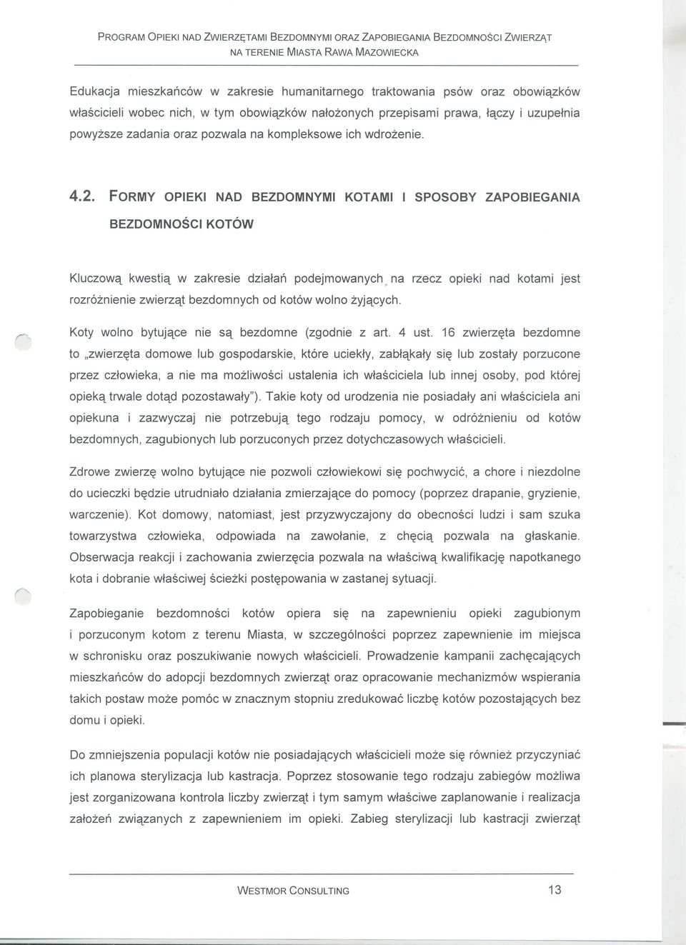 na kompleksowe ich wdrozenie. 4.2. FORMY OPIEKI NAD BEZDOMNYMI KOTAMI I SPOSOBY ZAPOBIEGANIA BEZDOMNOSCIKOTOW Kluczowq kwestiq w zakresie dziafari podejmowanych.