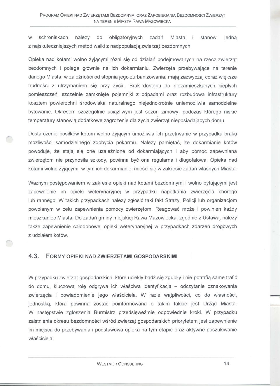 Zwierz~ta przebywajqce na terenie danego Miasta, w zaleznosci od stopnia jego zurbanizowania, majq zazwyczaj coraz wi~ksze trudnosci z utrzymaniem si~ przy zyciu.