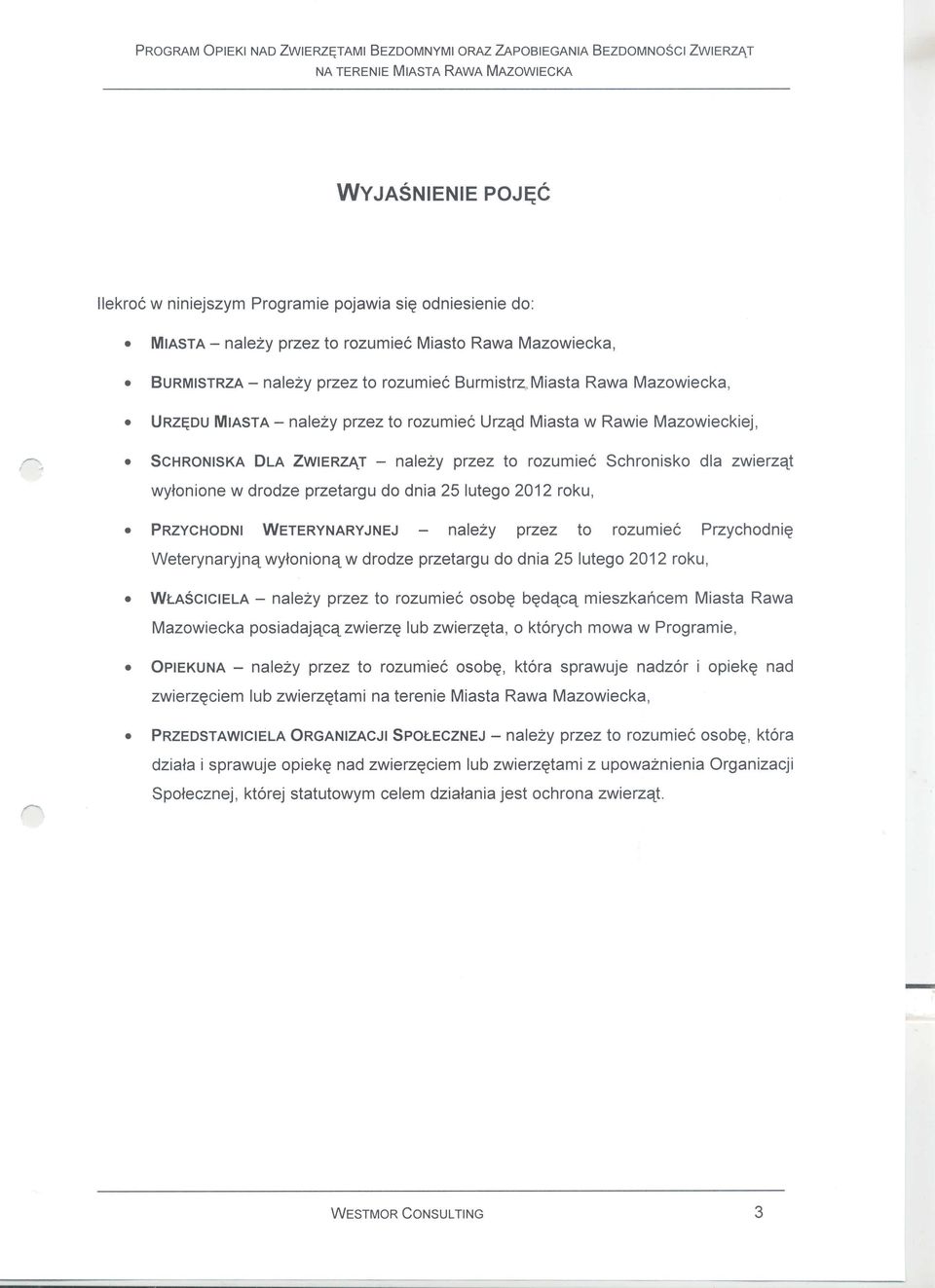 ASCICIELA - nalezy przez to rozumiec osob~ b~detcet mieszkancem Miasta Rawa Mazowiecka posiadajetcet zwierz~ lub zwierz~ta, 0 kt6rych mowa w Program ie, QPIEKUNA - nalezy przez to rozumiec osob~,