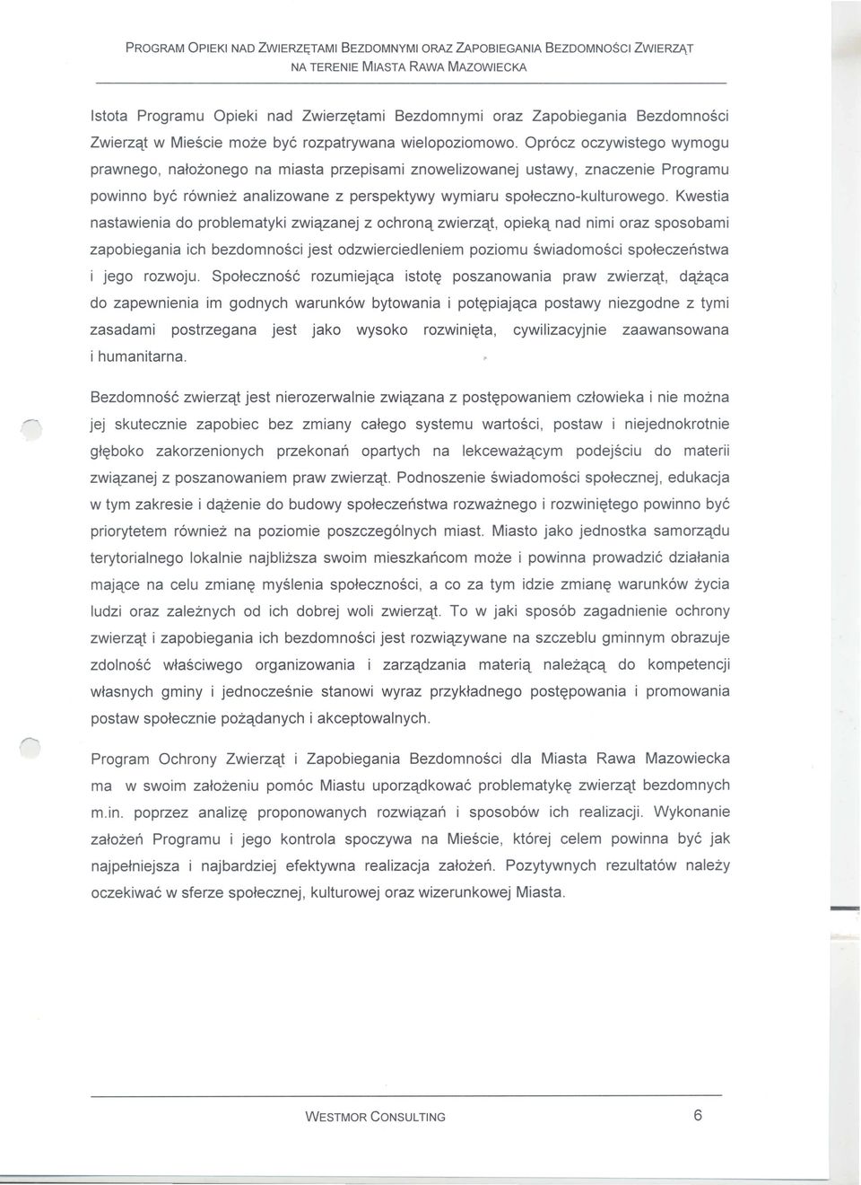 Opr6cz oczywistego wymogu prawnego, natozonego na miasta przepisami znowelizowanej ustawy, znaczenie Programu powinno bye r6wniez analizowane z perspektywy wymiaru spoteczno-kulturowego.