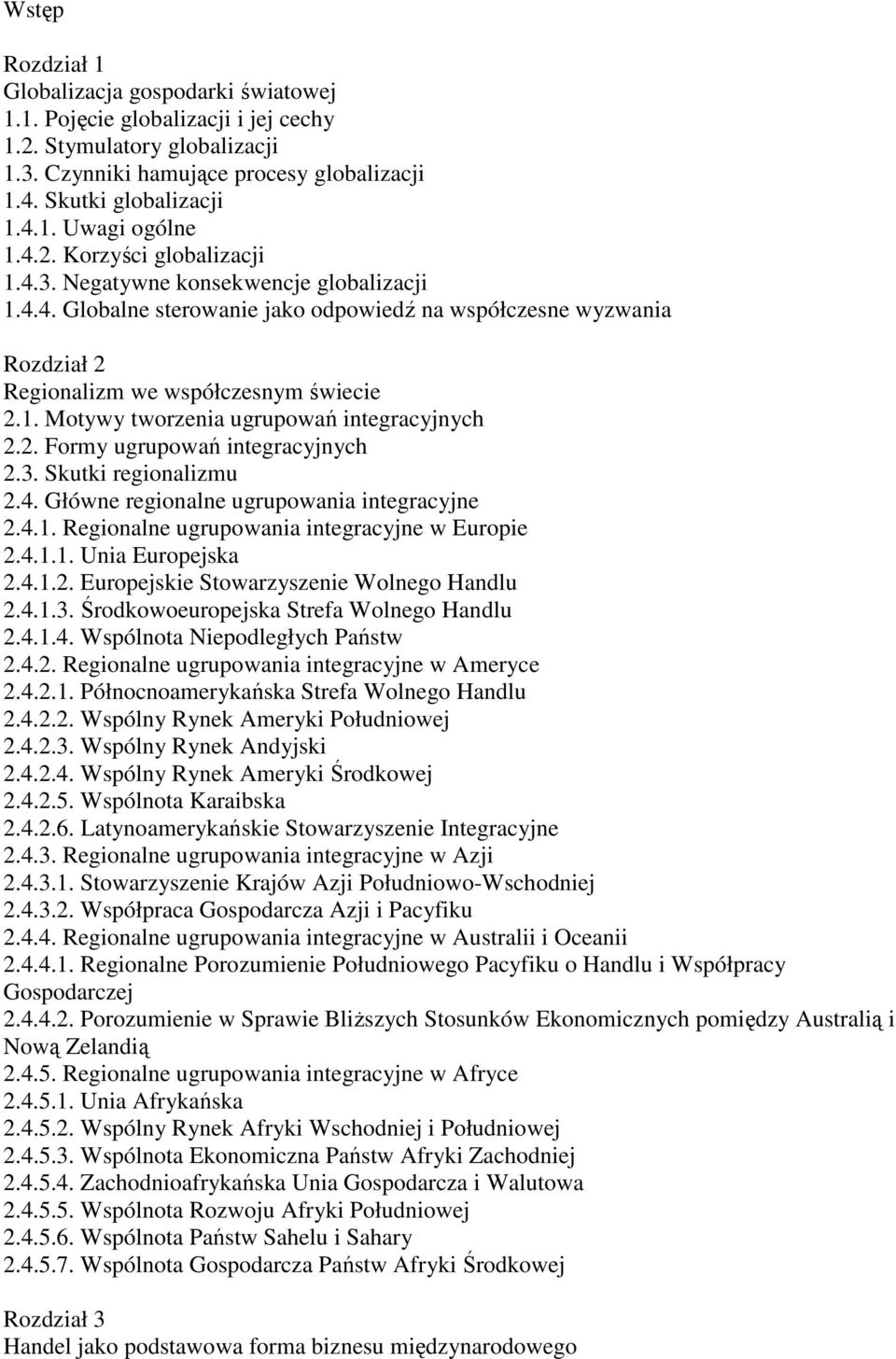 2. Formy ugrupowań integracyjnych 2.3. Skutki regionalizmu 2.4. Główne regionalne ugrupowania integracyjne 2.4.1. Regionalne ugrupowania integracyjne w Europie 2.4.1.1. Unia Europejska 2.4.1.2. Europejskie Stowarzyszenie Wolnego Handlu 2.