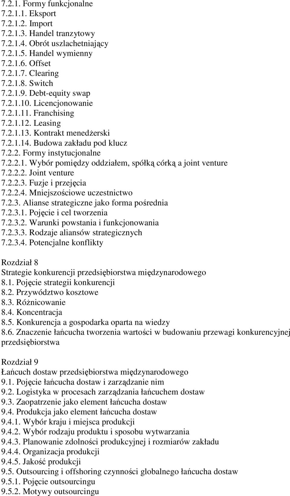 2.2.2. Joint venture 7.2.2.3. Fuzje i przejęcia 7.2.2.4. Mniejszościowe uczestnictwo 7.2.3. Alianse strategiczne jako forma pośrednia 7.2.3.1. Pojęcie i cel tworzenia 7.2.3.2. Warunki powstania i funkcjonowania 7.