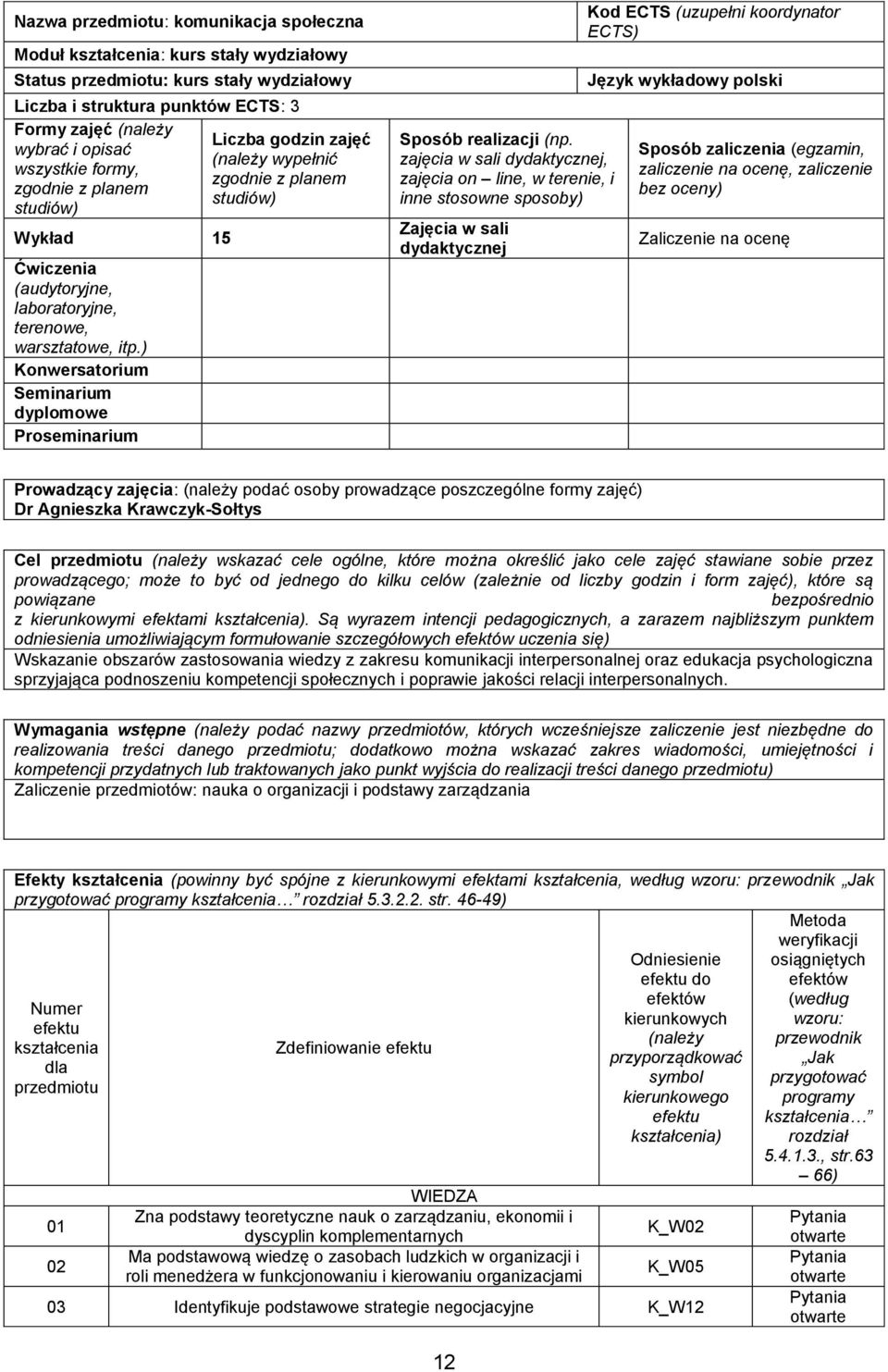 ) Konwersatorium Seminarium dyplomowe Proseminarium Sposób realizacji (np.