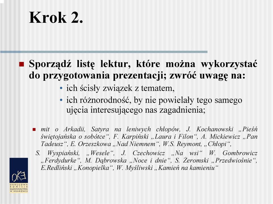 nie powielały tego samego ujęcia interesującego nas zagadnienia; mit o Arkadii, Satyra na leniwych chłopów, J.