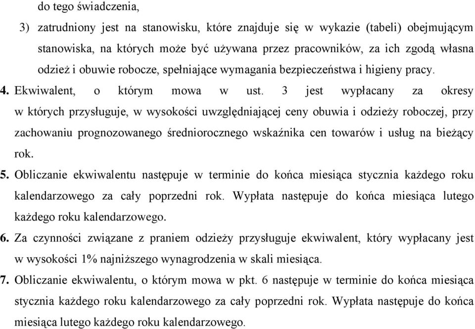 3 jest wypłacany za okresy w których przysługuje, w wysokości uwzględniającej ceny obuwia i odzieży roboczej, przy zachowaniu prognozowanego średniorocznego wskaźnika cen towarów i usług na bieżący