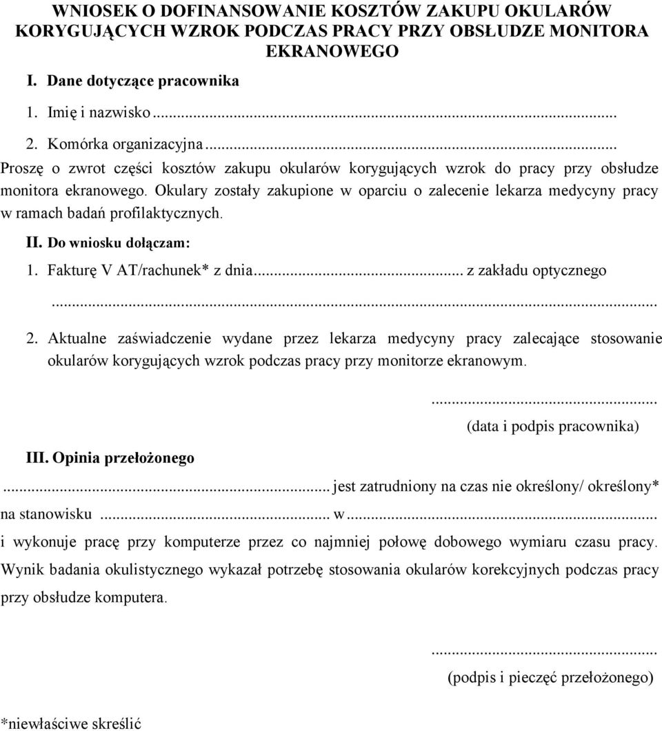 kulary zostały zakupione w oparciu o zalecenie lekarza medycyny pracy w ramach badań profilaktycznych. II. Do wniosku dołączam: 1. Fakturę V AT/rachunek* z dnia... z zakładu optycznego... 2.