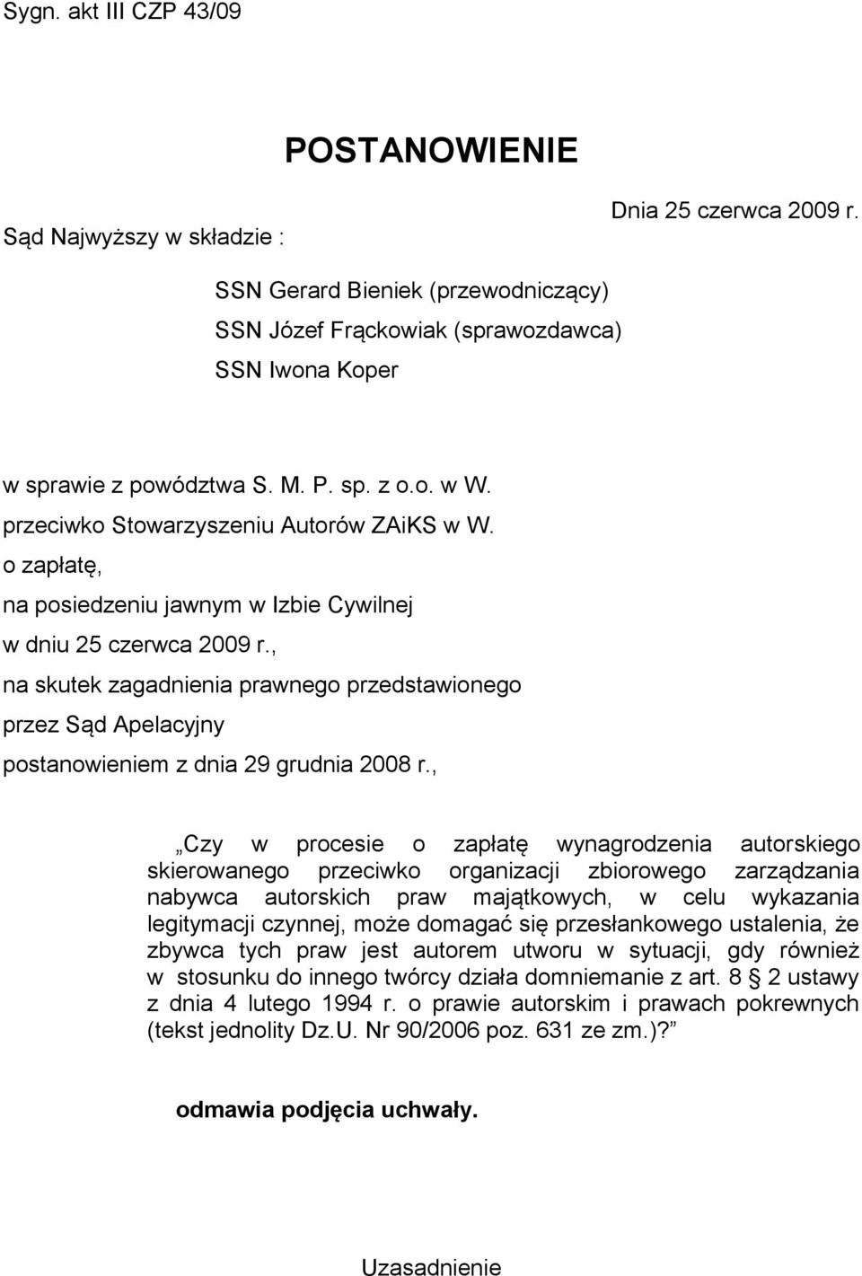 o zapłatę, na posiedzeniu jawnym w Izbie Cywilnej w dniu 25 czerwca 2009 r., na skutek zagadnienia prawnego przedstawionego przez Sąd Apelacyjny postanowieniem z dnia 29 grudnia 2008 r.