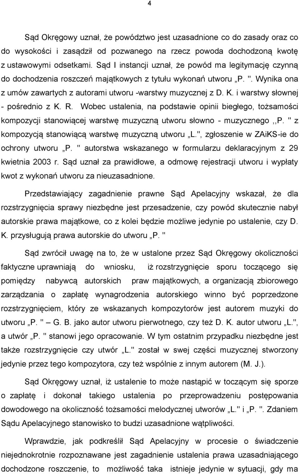 i warstwy słownej - pośrednio z K. R. Wobec ustalenia, na podstawie opinii biegłego, tożsamości kompozycji stanowiącej warstwę muzyczną utworu słowno - muzycznego,,p.